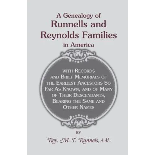 A Genealogy of Runnells and Reynolds Families In America: With Records and Brief Memorials of the Earliest Ancestors, So Far As Known, and Many of The