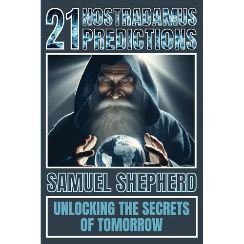 21 Nostradamus Predictions: Unlocking The Secrets Of Tomorrow