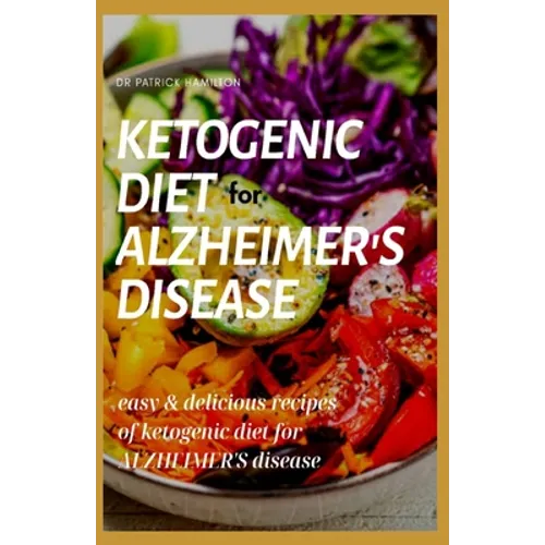 Ketogenic Diet for Alzheimer's Disease: easy and delicious recipes of ketogenic diet for alzheimer's disease