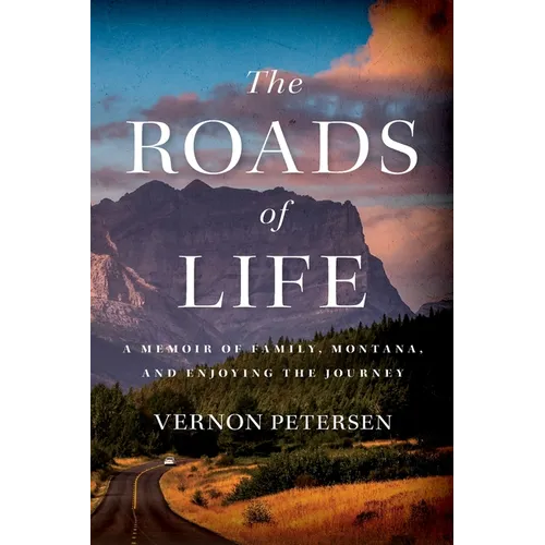 The Roads of Life: A Memoir of Family, Montana, and Enjoying the Journey