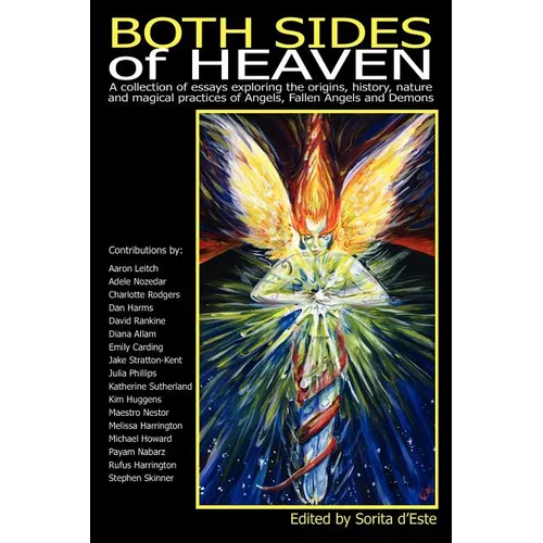 Both Sides of Heaven: A Collection of Essays Exploring the Origins, History, Nature and Magical Practices of Angels, Fallen Angels and Demon