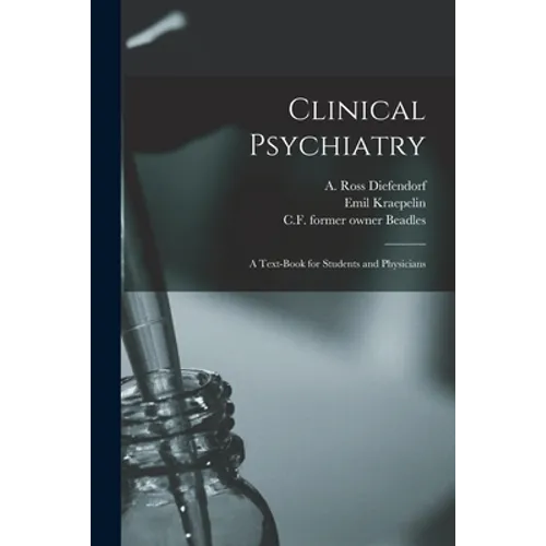 Clinical Psychiatry [electronic Resource]: a Text-book for Students and Physicians