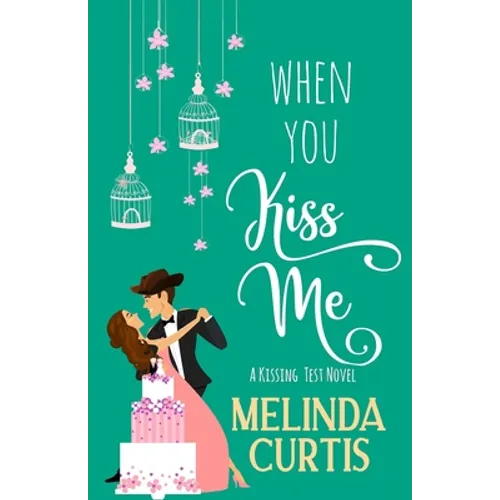 When You Kiss Me: A Laugh Out Loud Romantic Comedy