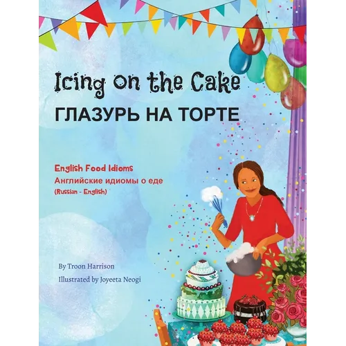 Icing on the Cake - English Food Idioms (Russian-English): ГЛАЗУРЬ НА ТОРi