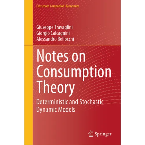 Notes on Consumption Theory: Deterministic and Stochastic Dynamic Models