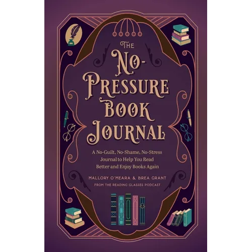 The No-Pressure Book Journal: A No-Guilt, No-Shame, No-Stress Journal to Help You Read Better and Enjoy Books Again