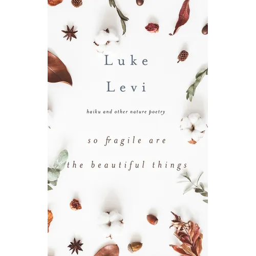 So Fragile Are the Beautiful Things: Haiku and Other Nature Poetry