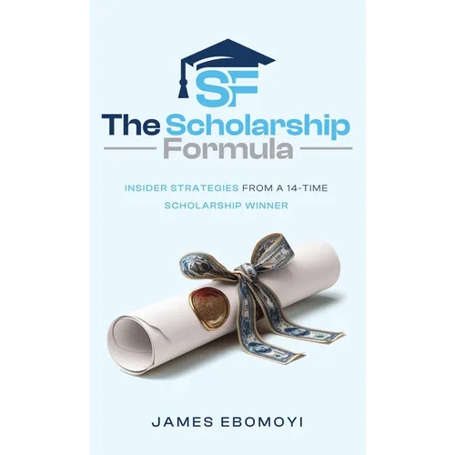 The Scholarship Formula: Insider Strategies from a 14-Time Scholarship Winner