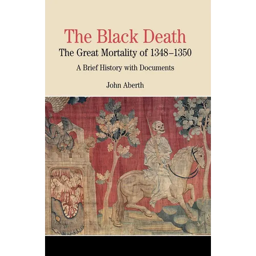 The Black Death: The Great Mortality of 1348-1350: A Brief History with Documents