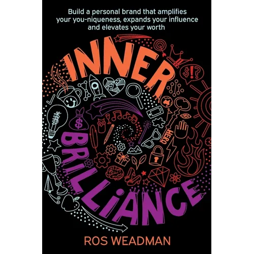 Inner Brilliance: Build a personal brand that amplifies your you-niqueness, expands your influence and elevates your worth