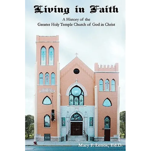 Living in Faith: A History of the Greater Holy Temple Church of God in Christ