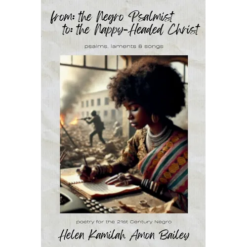 from the Negro Psalmist to the Nappy Headed Christ: poetry for the 21st Century Negro