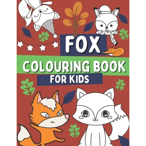 Fox Colouring Book For Kids: For Children Who Love Foxes with Foxes, Woodland Animal Book For Toddlers