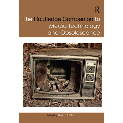 The Routledge Companion to Media Technology and Obsolescence