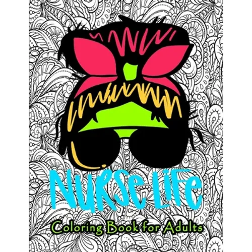 Nurse Coloring Book for Adults: Swear Word Coloring Book for Adults with Nursing Related Cussing ... gift for (Graduation, Appreciation and Retirement