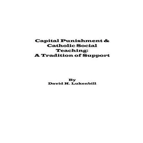 Capital Punishment & Catholic Social Teaching: A Tradition of Support