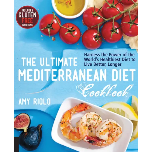 The Ultimate Mediterranean Diet Cookbook: Harness the Power of the World's Healthiest Diet to Live Better, Longer