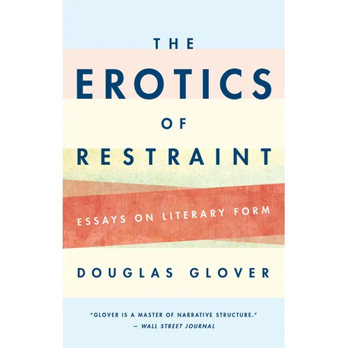 The Erotics of Restraint: Essays on Literary Form