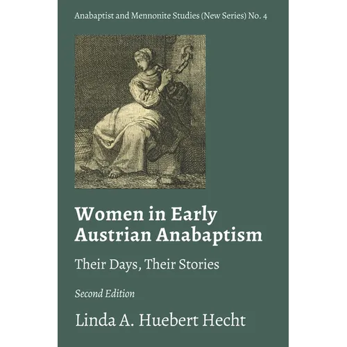 Women in Early Austrian Anabaptism: Their Days, Their Stories