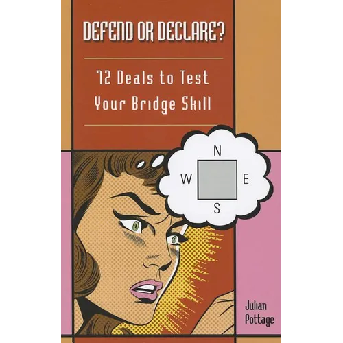 Defend or Declare?: 72 Deals to Test Your Bridge Skill