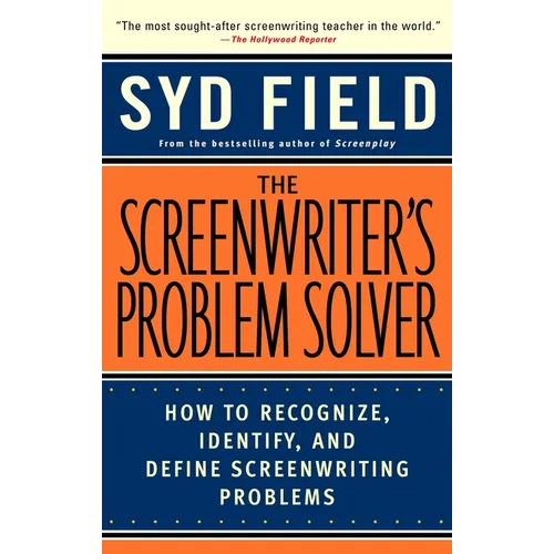 The Screenwriter's Problem Solver: How to Recognize, Identify, and Define Screenwriting Problems