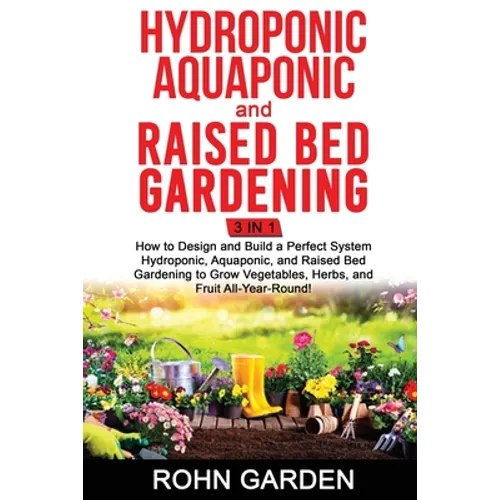 Hydroponic Aquaponic and Raised Bed Gardening 3 in 1: How to design and Build a Perfect System Hydroponic Aquaponic and Raised Bed Gardening to Grow V