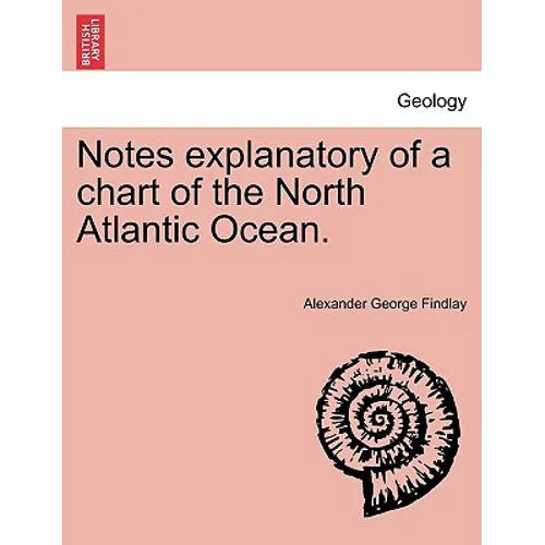 Notes Explanatory of a Chart of the North Atlantic Ocean.