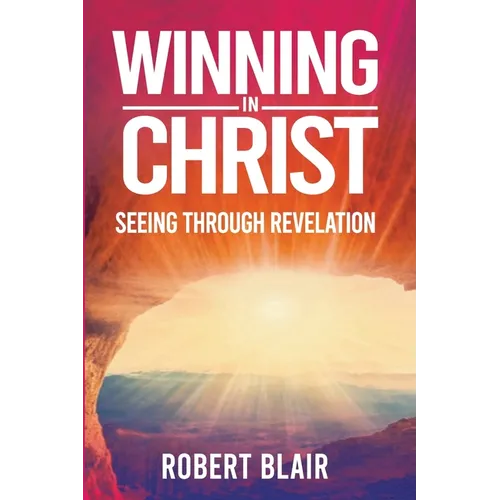 Winning in Christ: Seeing Through Revelation