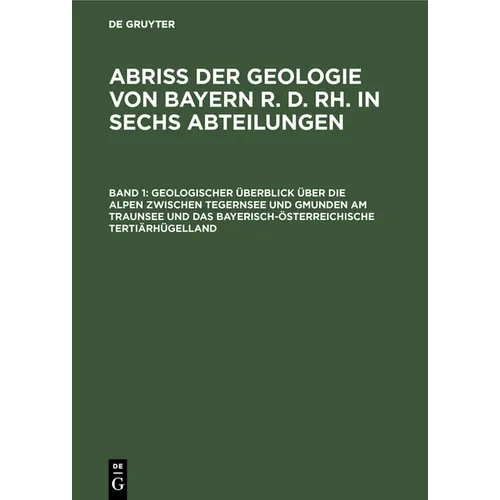 Geologischer Überblick Über Die Alpen Zwischen Tegernsee Und Gmunden Am Traunsee Und Das Bayerisch-Österreichische Tertiärhügelland