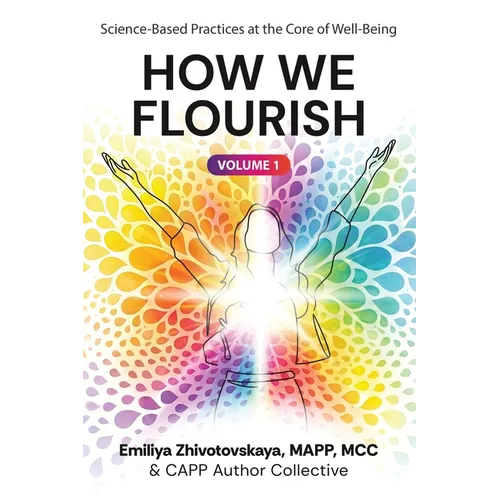How We Flourish: Science-Backed Practices at the Core of Well-Being (Volume One)