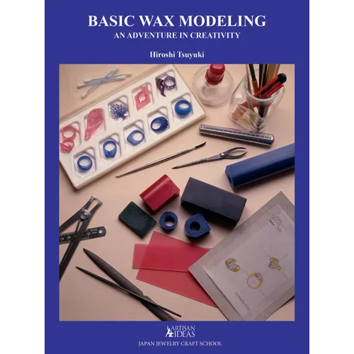 Basic Wax Modeling: An Adventure in Creativity for Jewelry Makers