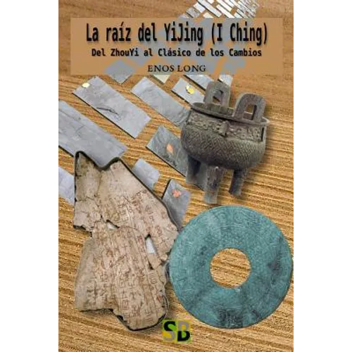 La raíz del YiJing (I Ching): Del ZhouYi al Clásico de los Cambios