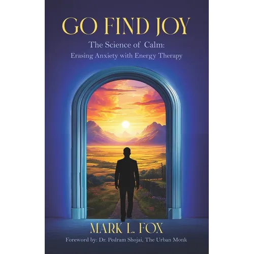 Go Find Joy: The Science of Calm: Erasing Anxiety with Energy Therapy