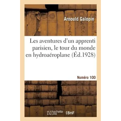 Les Aventures d'Un Apprenti Parisien, Le Tour Du Monde En Hydroaéroplane. Numéro 100