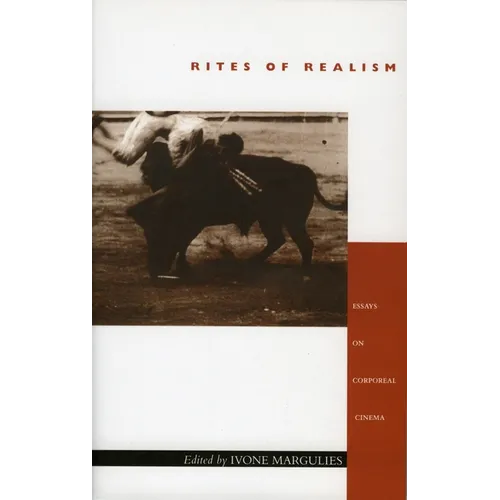 Rites of Realism: Essays on Corporeal Cinema
