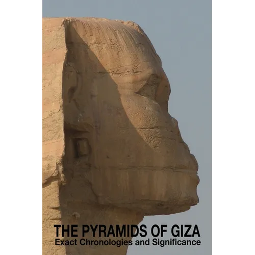 The Pyramids of Giza - Exact Chronologies and Significance