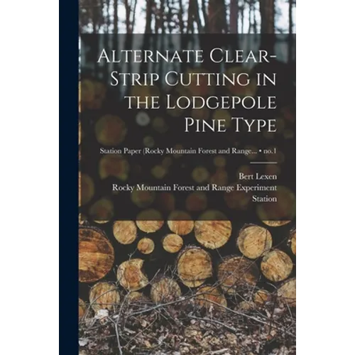 Alternate Clear-strip Cutting in the Lodgepole Pine Type; no.1