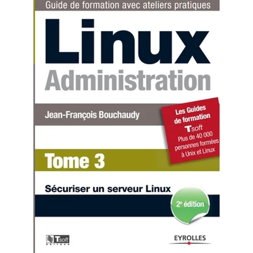 Linux Administration Tome 3: Sécuriser un serveur Linux