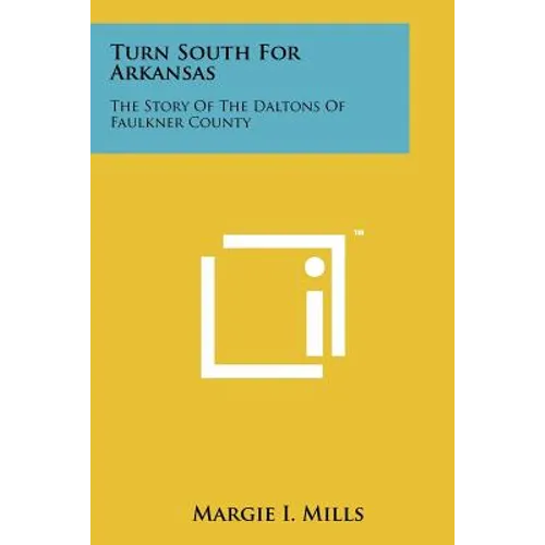 Turn South For Arkansas: The Story Of The Daltons Of Faulkner County