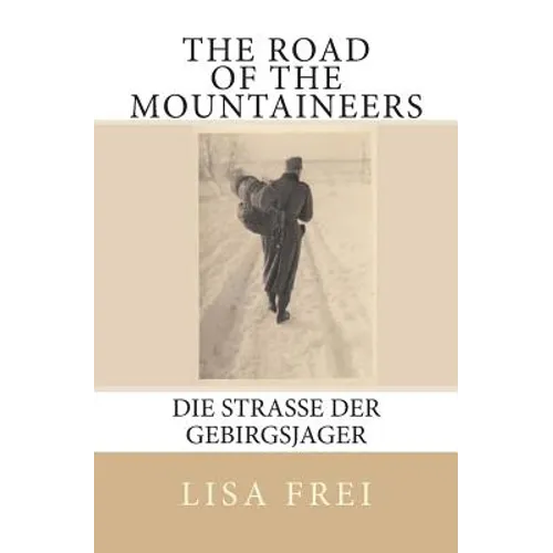 The Road of the Mountaineers: Die Strasse der Gebirgsjager