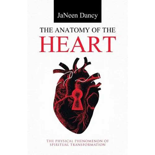 The Anatomy of The Heart: The Physical Phenomenon of Spiritual Transformation