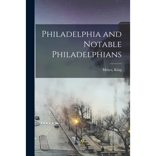 Philadelphia and Notable Philadelphians