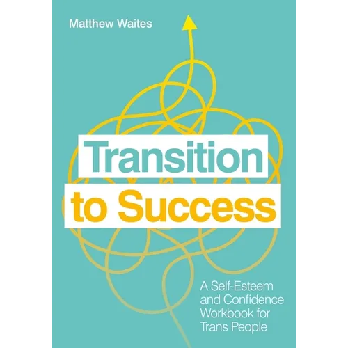 Transition to Success: A Self-Esteem and Confidence Workbook for Trans People