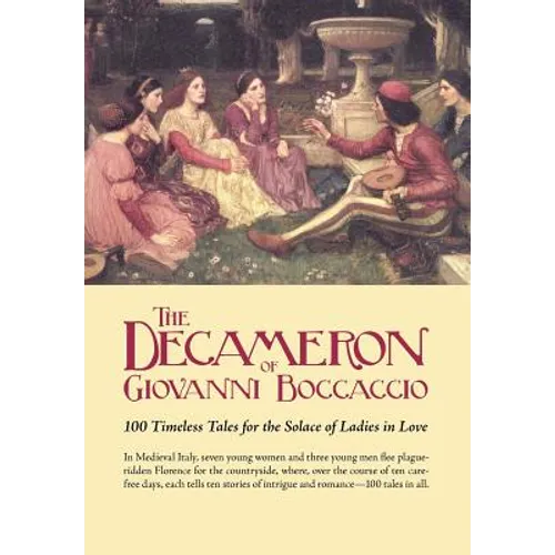 The Decameron of Giovanni Boccaccio: 100 Timeless Tales for the Solace of Ladies in Love