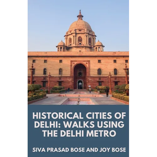 Historical Cities of Delhi: Walks Using the Delhi Metro