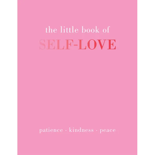 The Little Book of Self-Love: Patience. Kindness. Peace.