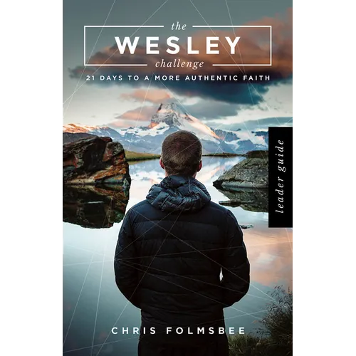 The Wesley Challenge Leader Guide: 21 Days to a More Authentic Faith
