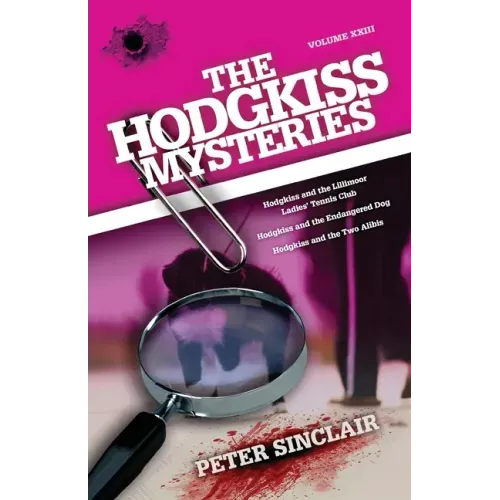 The Hodgkiss Mysteries: Hodgkiss and the Lillimoor Ladies' Tennis Club and Other Stories