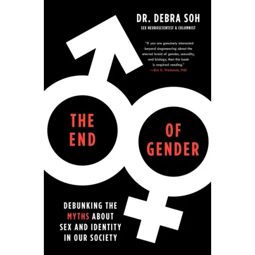 The End of Gender: Debunking the Myths about Sex and Identity in Our Society
