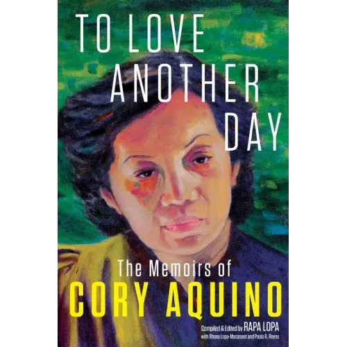 To Love Another Day: The Memoirs of Cory Aquino
